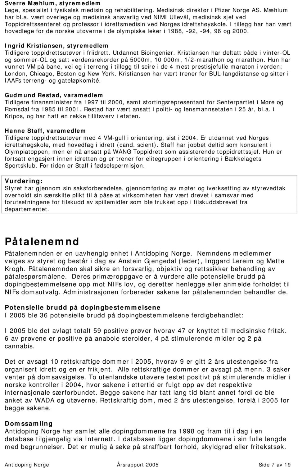 Utdannet Bioingeniør. Kristiansen har deltatt både i vinter-ol og sommer-ol og satt verdensrekorder på 5000m, 10 000m, 1/2-marathon og marathon.