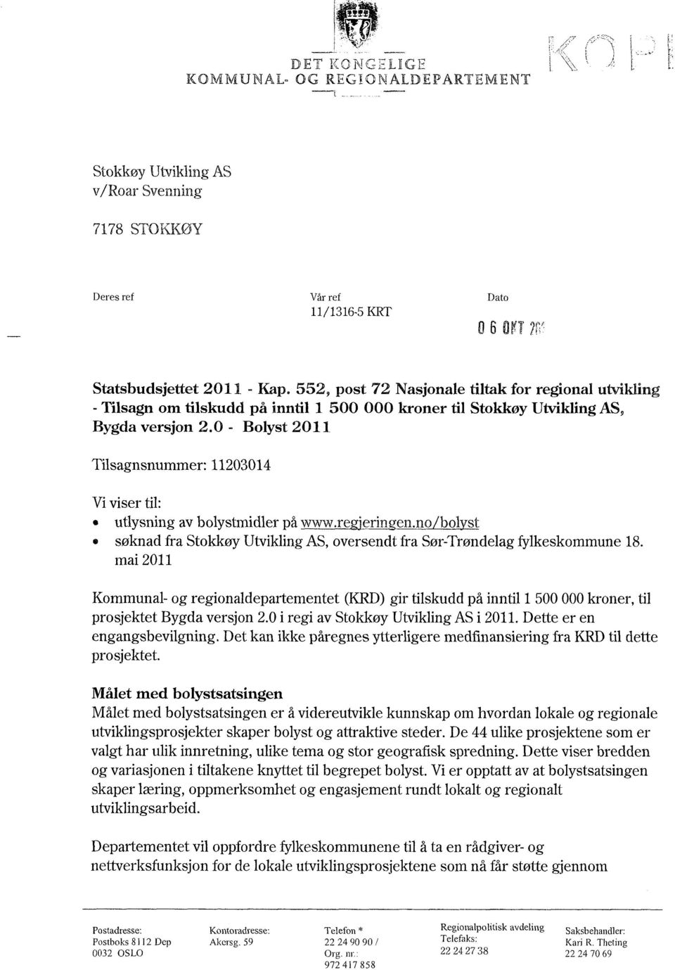 0 Bolyst 2011 Tilsagnsnummer: 11203014 Vi viser til: utlysning av bolystmidler på www.re erin en.no bol st søknad fra Stokkøy Utvikling AS, oversendt fra Sør-Trøndelag fylkeskommune 18.