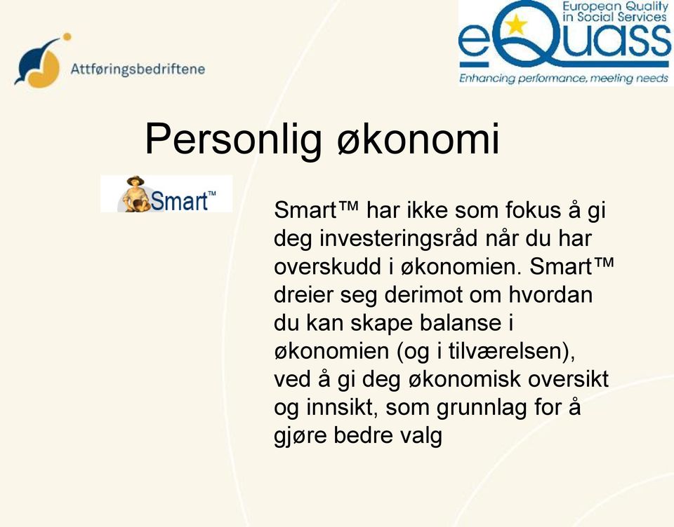 Smart dreier seg derimot om hvordan du kan skape balanse i