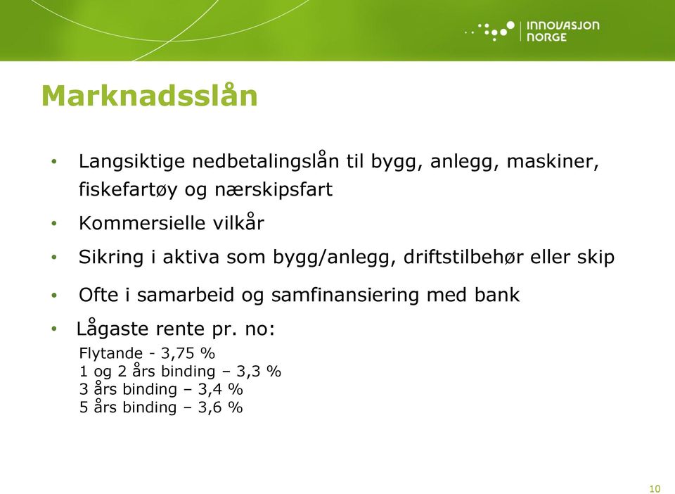 driftstilbehør eller skip Ofte i samarbeid og samfinansiering med bank Lågaste