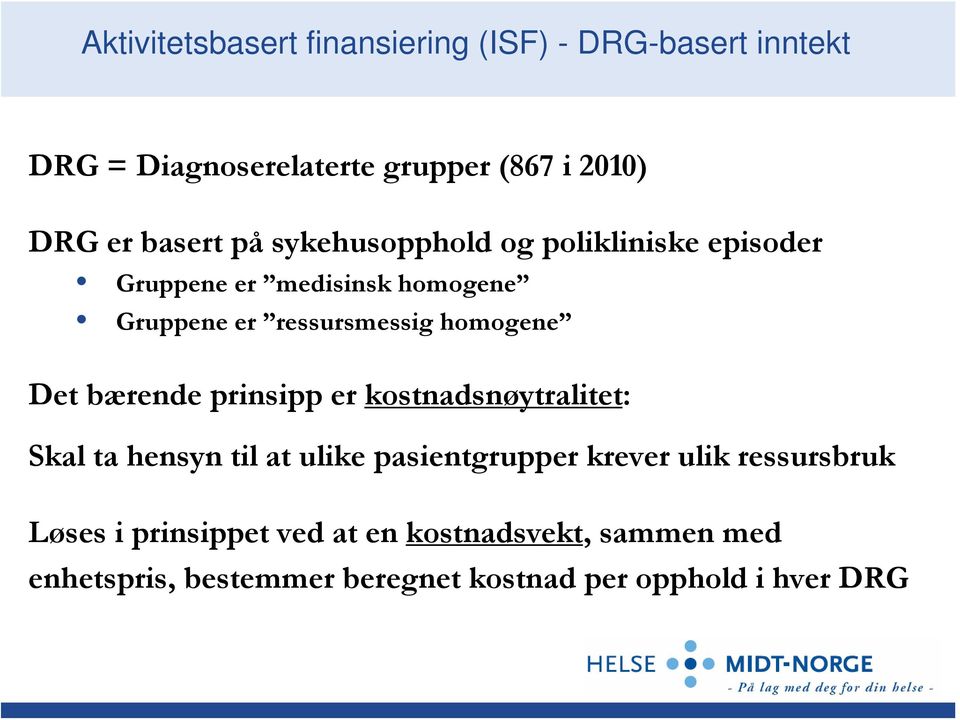 homogene Det bærende prinsipp er kostnadsnøytralitet: Skal ta hensyn til at ulike pasientgrupper krever ulik