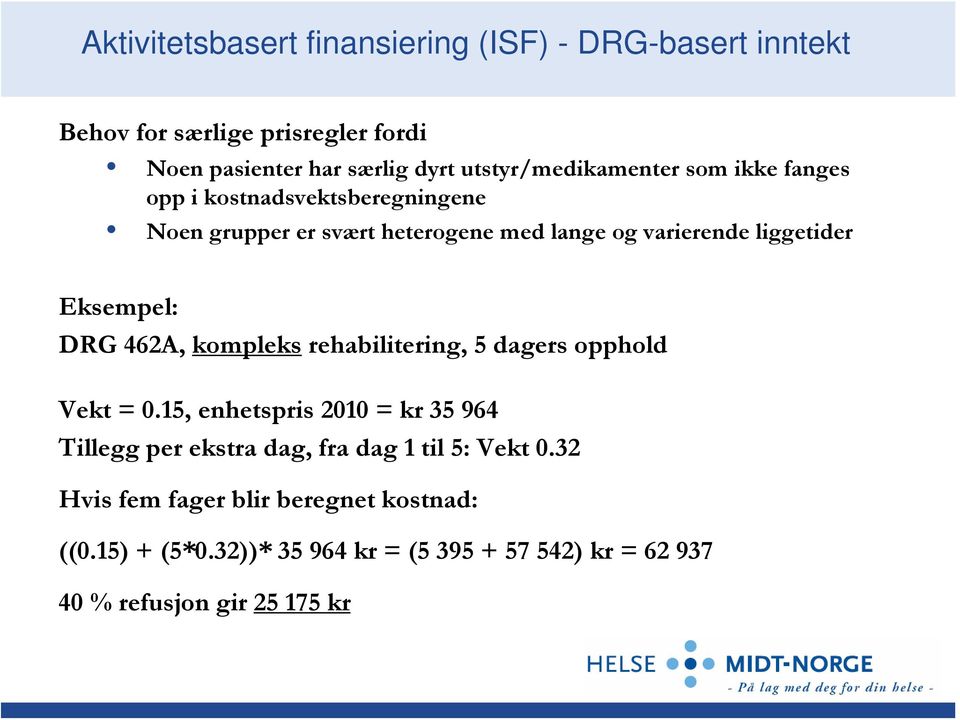 liggetider Eksempel: DRG 462A, kompleks rehabilitering, 5 dagers opphold Vekt = 0.