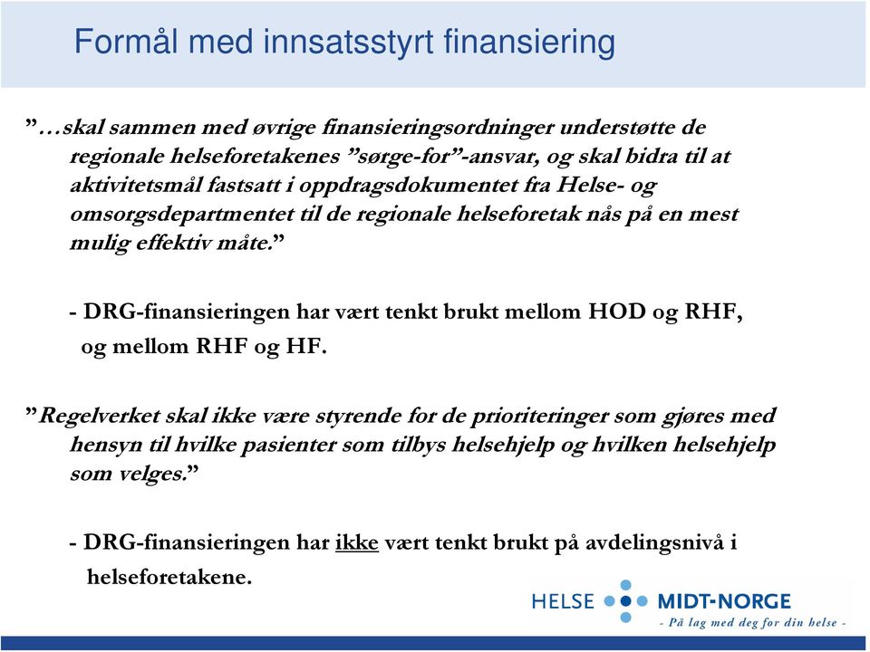 - DRG-finansieringen har vært tenkt brukt mellom HOD og RHF, og mellom RHF og HF.