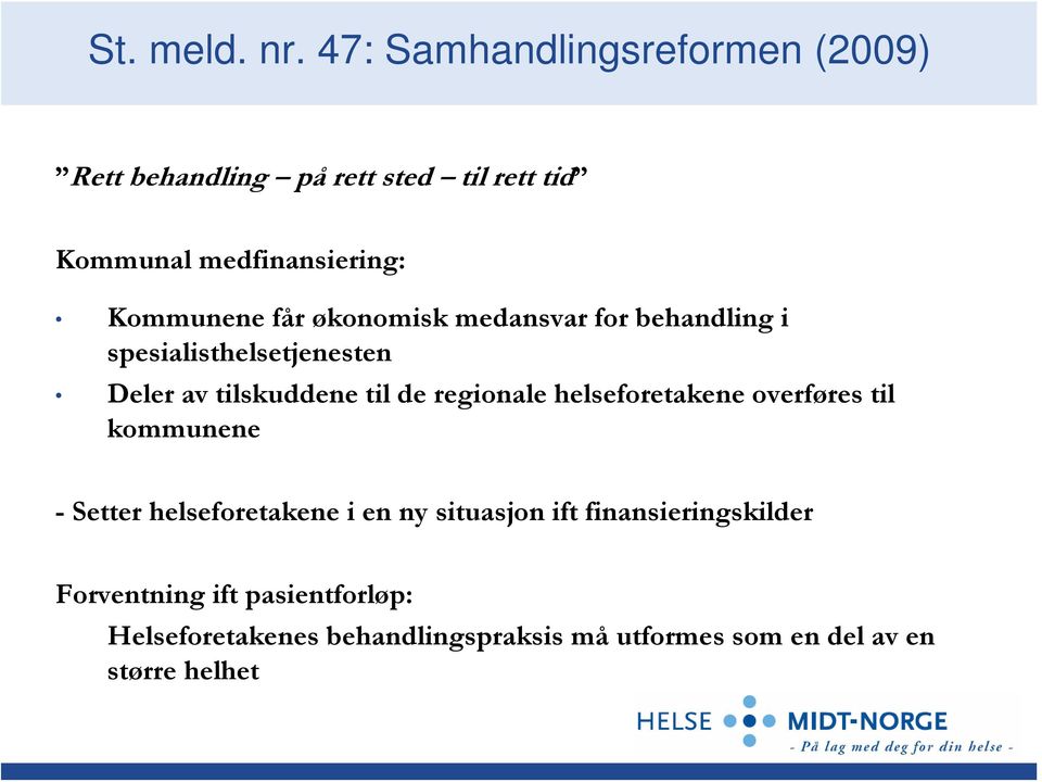 får økonomisk medansvar for behandling i spesialisthelsetjenesten Deler av tilskuddene til de regionale