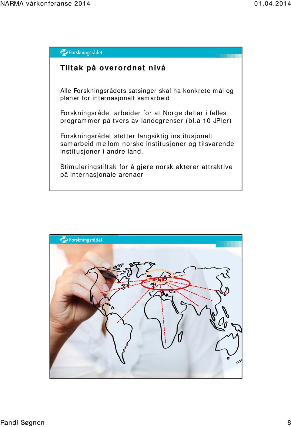 a 10 JPIer) Forskningsrådet støtter langsiktig institusjonelt samarbeid mellom norske institusjoner og