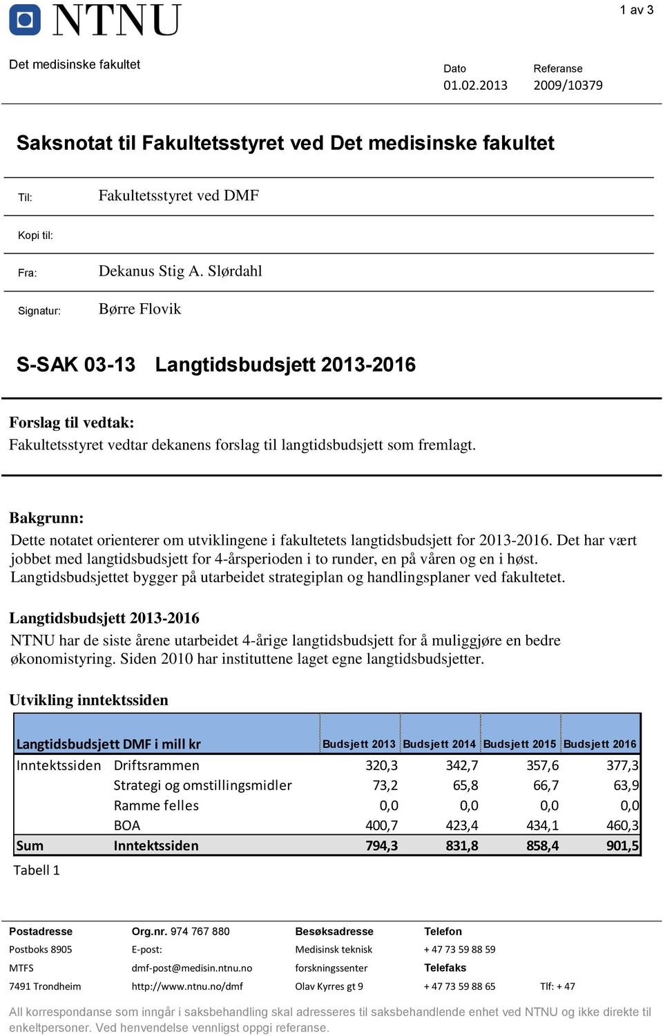 Bakgrunn: Dette notatet orienterer om utviklingene i fakultetets langtidsbudsjett for 2013-2016. Det har vært jobbet med langtidsbudsjett for 4-årsperioden i to runder, en på våren og en i høst.