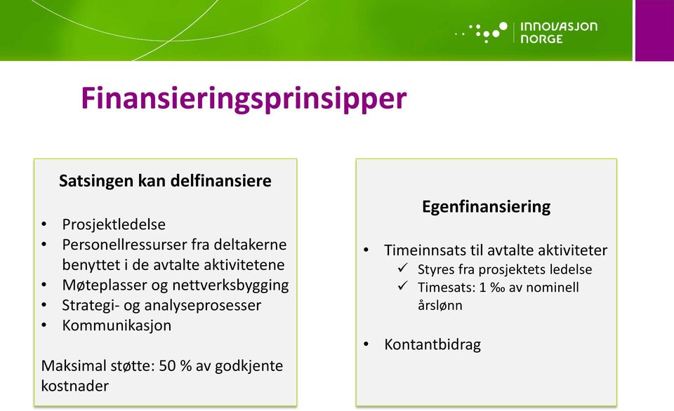 analyseprosesser Kommunikasjon Maksimal støtte: 50 % av godkjente kostnader Egenfinansiering