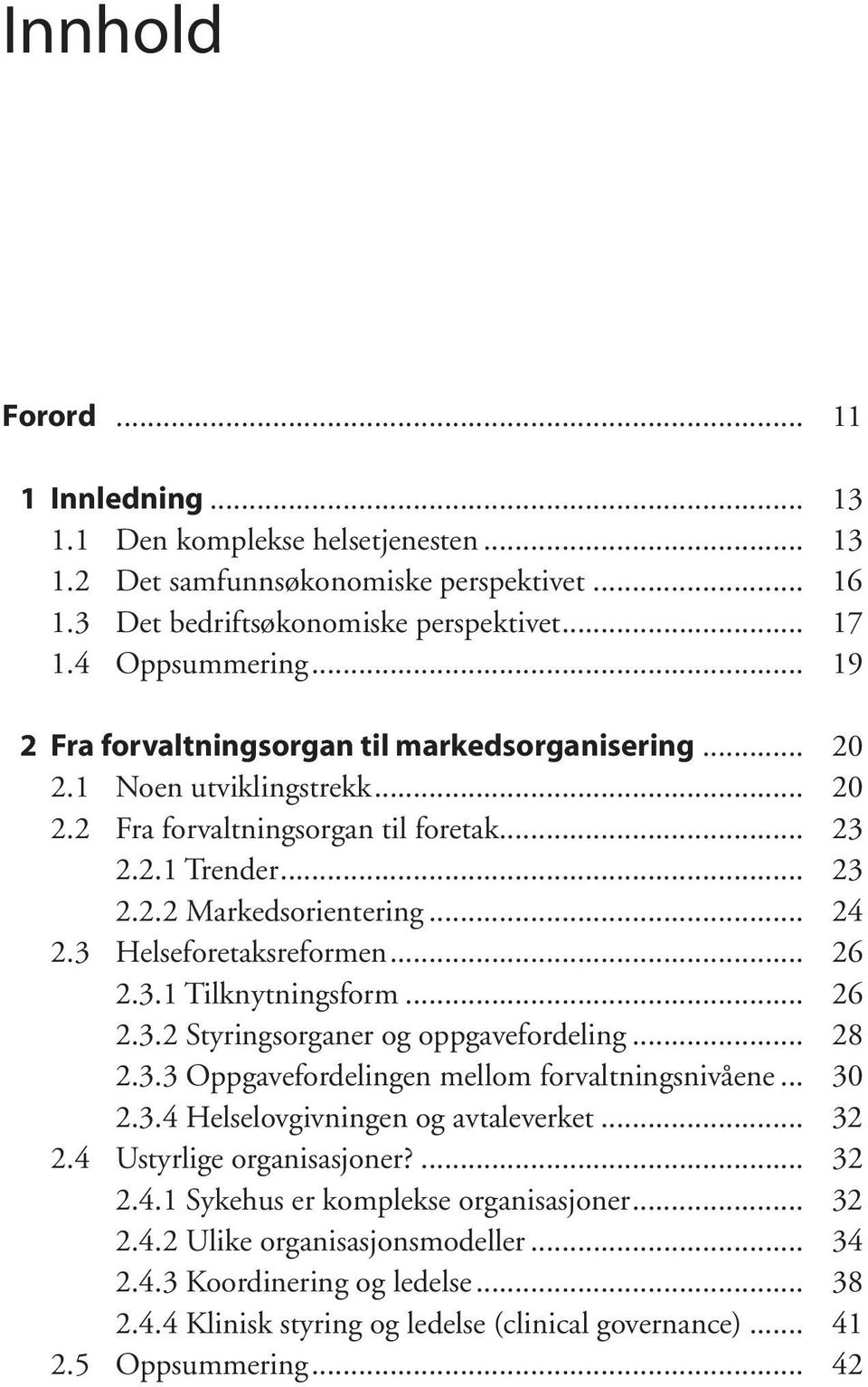 3 Helseforetaksreformen... 26 2.3.1 Tilknytningsform... 26 2.3.2 Styringsorganer og oppgavefordeling... 28 2.3.3 Oppgavefordelingen mellom forvaltningsnivåene... 30 2.3.4 Helselovgivningen og avtaleverket.