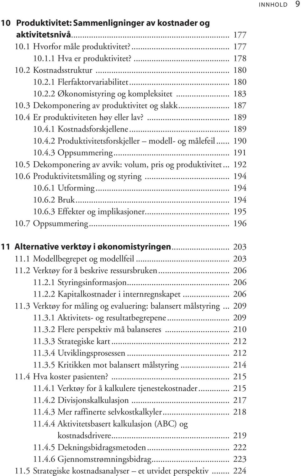 .. 190 10.4.3 Oppsummering... 191 10.5 Dekomponering av avvik: volum, pris og produktivitet... 192 10.6 Produktivitetsmåling og styring... 194 10.6.1 Utforming... 194 10.6.2 Bruk... 194 10.6.3 Effekter og implikasjoner.