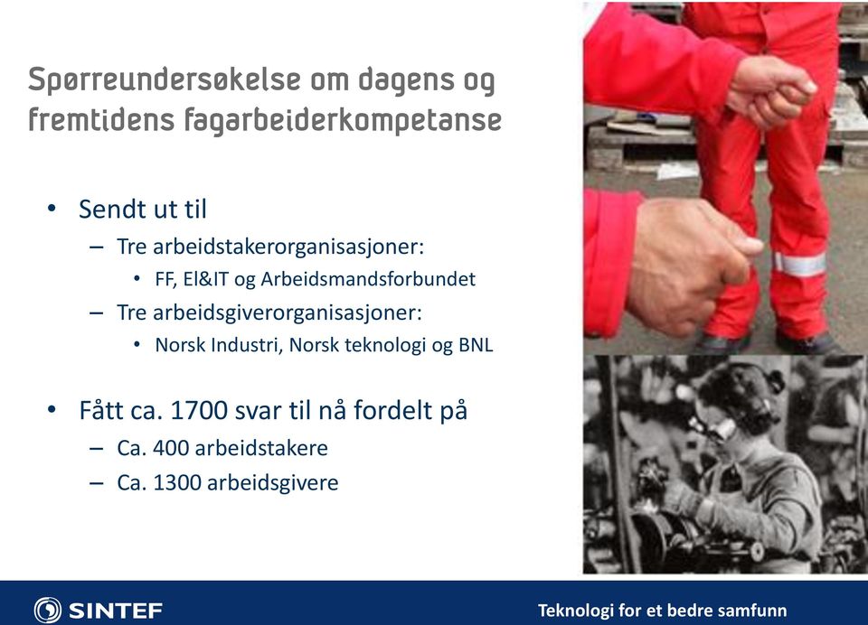 arbeidsgiverorganisasjoner: Norsk Industri, Norsk teknologi og BNL Fått ca.
