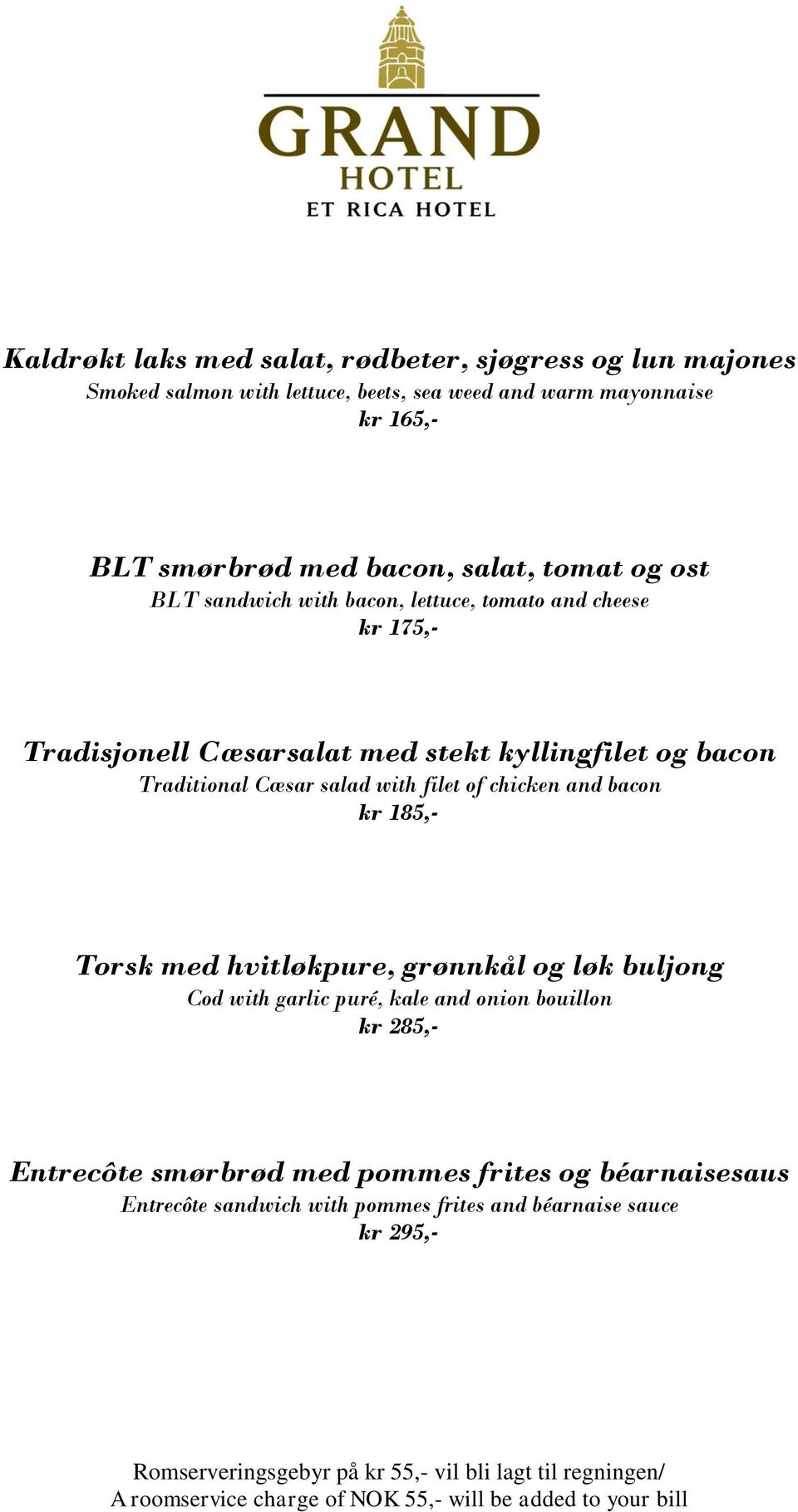 bacon Traditional Cæsar salad with filet of chicken and bacon kr 185,- Torsk med hvitløkpure, grønnkål og løk buljong Cod with garlic puré, kale