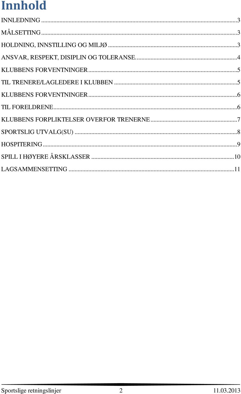 ..5 TIL TRENERE/LAGLEDERE I KLUBBEN...5 KLUBBENS FORVENTNINGER...6 TIL FORELDRENE.