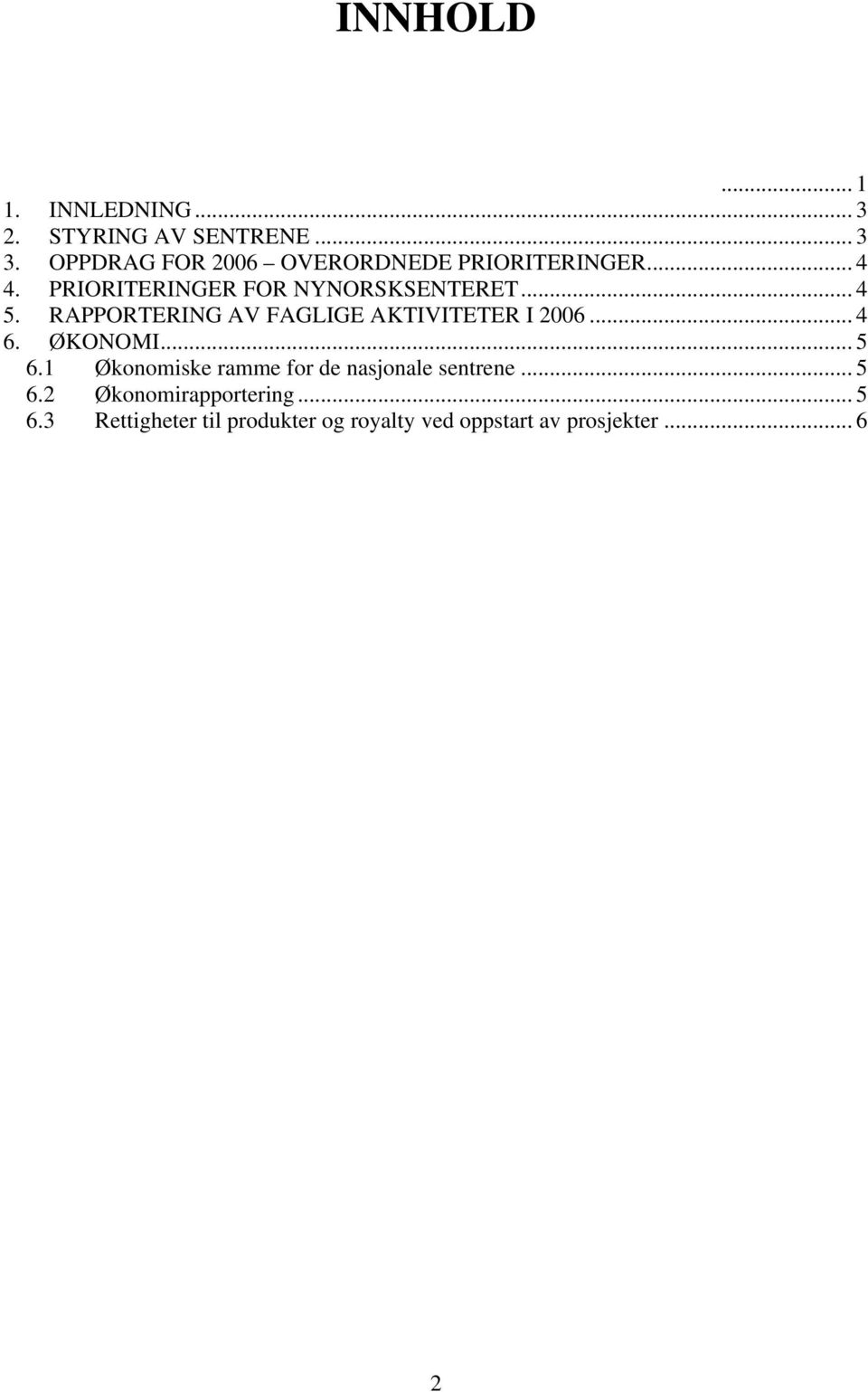 RAPPORTERING AV FAGLIGE AKTIVITETER I 2006... 4 6. ØKONOMI... 5 6.