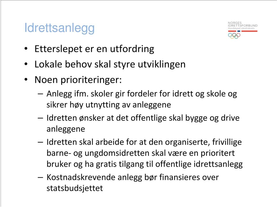 bygge og drive anleggene Idretten skal arbeide for at den organiserte, frivillige barne-og ungdomsidretten skal være