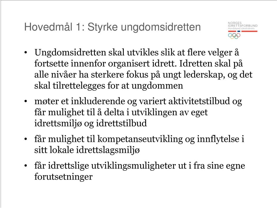 inkluderende og variert aktivitetstilbud og får mulighet til å delta i utviklingen av eget idrettsmiljø og idrettstilbud får