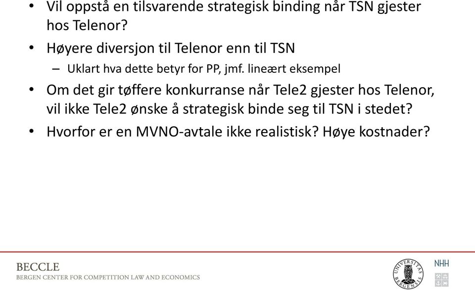 lineært eksempel Om det gir tøffere konkurranse når Tele2 gjester hos Telenor, vil ikke