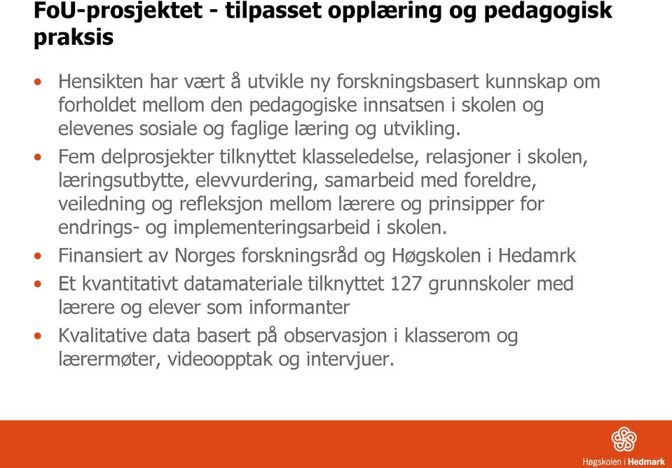 Fem delprosjekter tilknyttet klasseledelse, relasjoner i skolen, læringsutbytte, elevvurdering, samarbeid med foreldre, veiledning og refleksjon mellom lærere og prinsipper