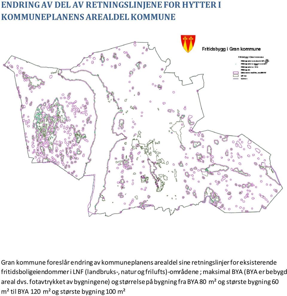 (landbruks-, natur og frilufts)-områdene ; maksimal BYA (BYA er bebygd areal dvs.