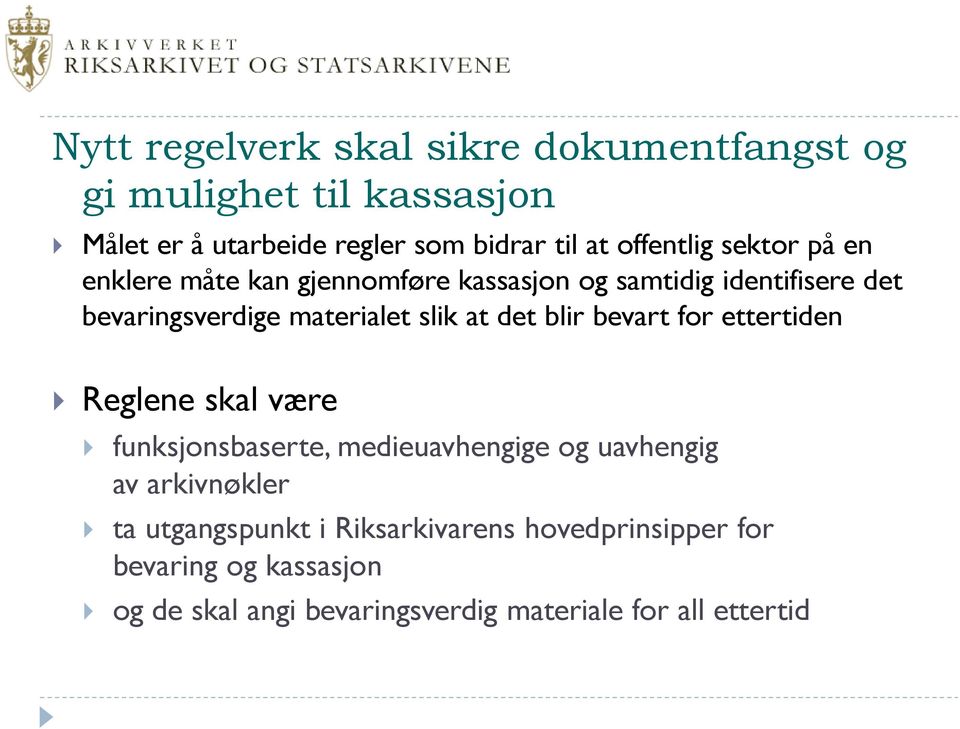 slik at det blir bevart for ettertiden Reglene skal være funksjonsbaserte, medieuavhengige og uavhengig av arkivnøkler ta