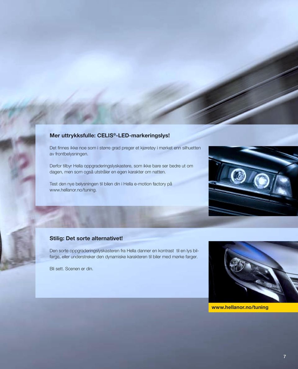 Test den nye belysningen til bilen din i Hella e-motion factory på www.hellanor.no/tuning. Stilig: Det sorte alternativet!