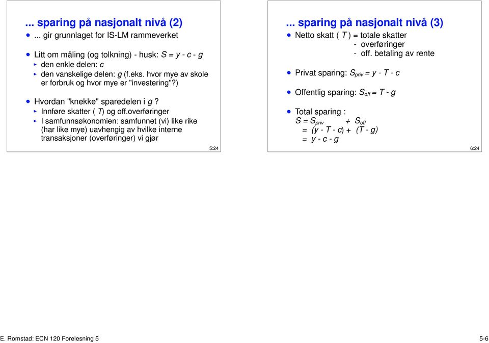 overføringer I samfunnsøkonomien: samfunnet (vi) like rike (har like mye) uavhengig av hvilke interne transaksjoner (overføringer) vi gjør 5:24.