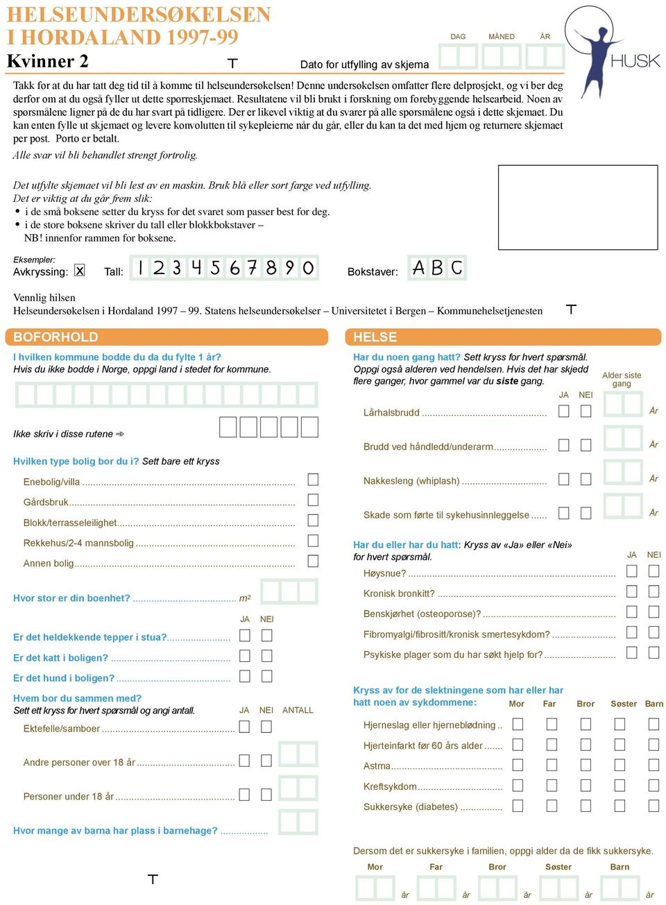 Noen av spørsmålene ligner på de du har svart på tidligere. Der er likevel viktig at du svarer på alle spørsmålene også i dette skjemaet.