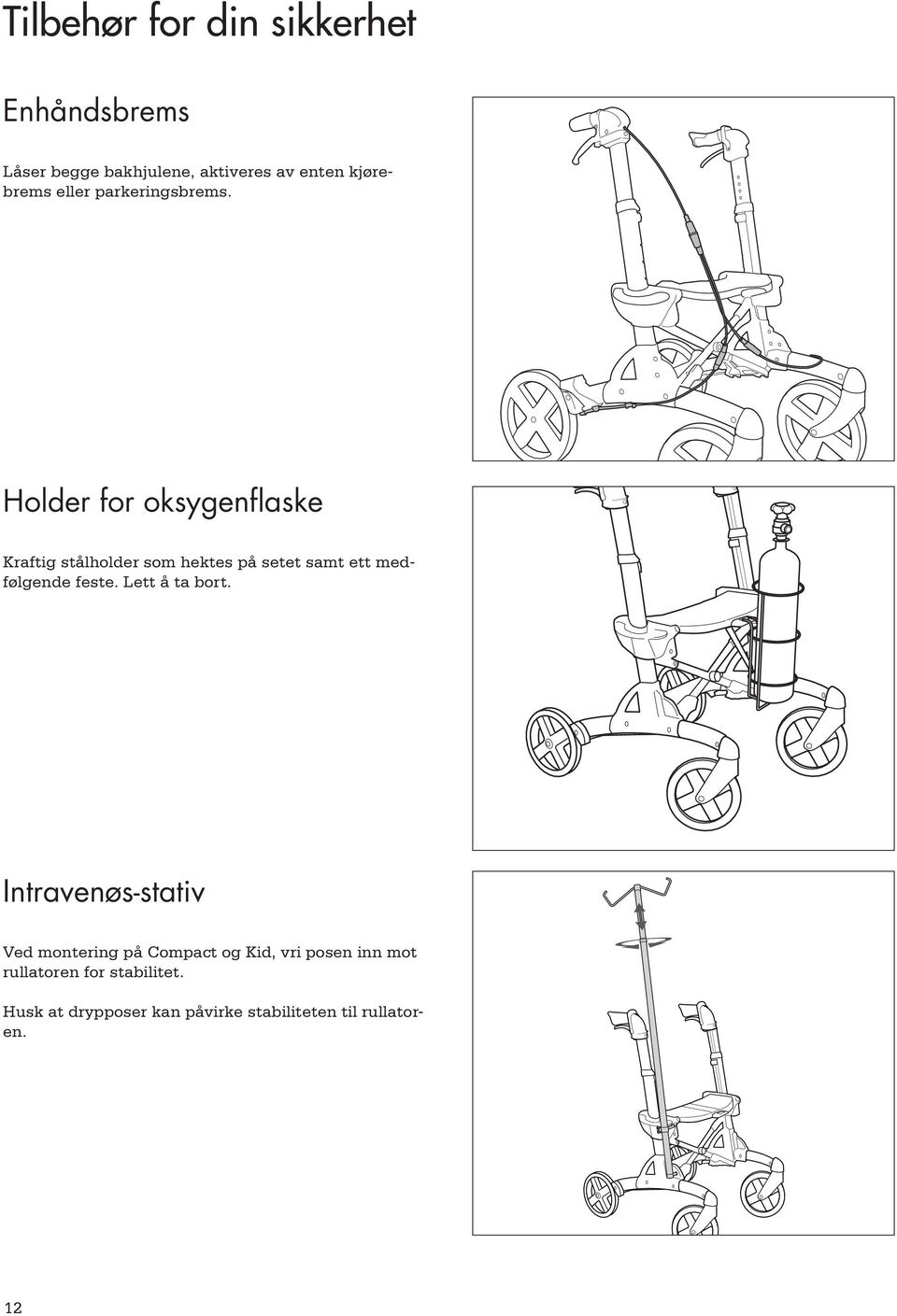 Holder for oksygenflaske Kraftig stålholder som hektes på setet samt ett medfølgende feste.