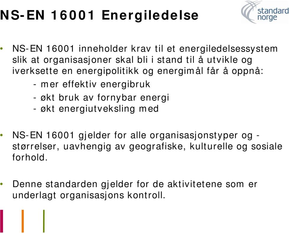 fornybar energi - økt energiutveksling med NS-EN 16001 gjelder for alle organisasjonstyper og - størrelser, uavhengig av