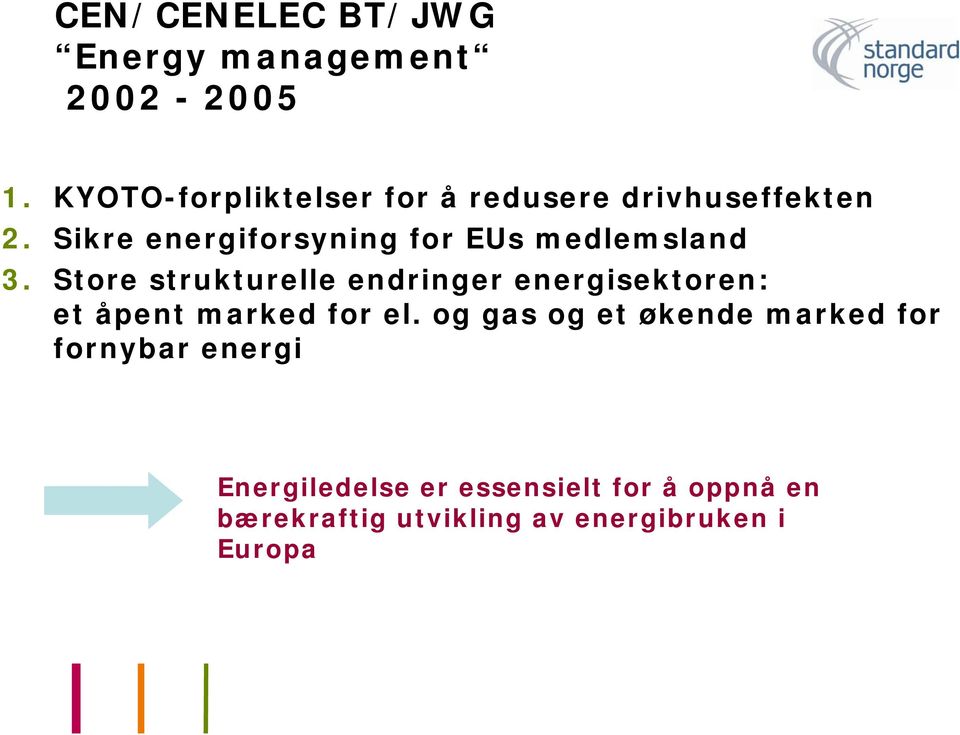 Sikre energiforsyning for EUs medlemsland 3.