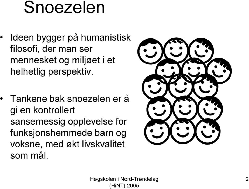 Tankene bak snoezelen er å gi en kontrollert sansemessig