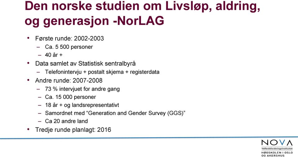 registerdata Andre runde: 2007-2008 73 % intervjuet for andre gang Ca.