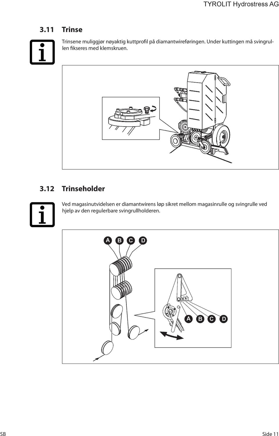 Under kuttingen må svingrullen fikseres med klemskruen. 3.