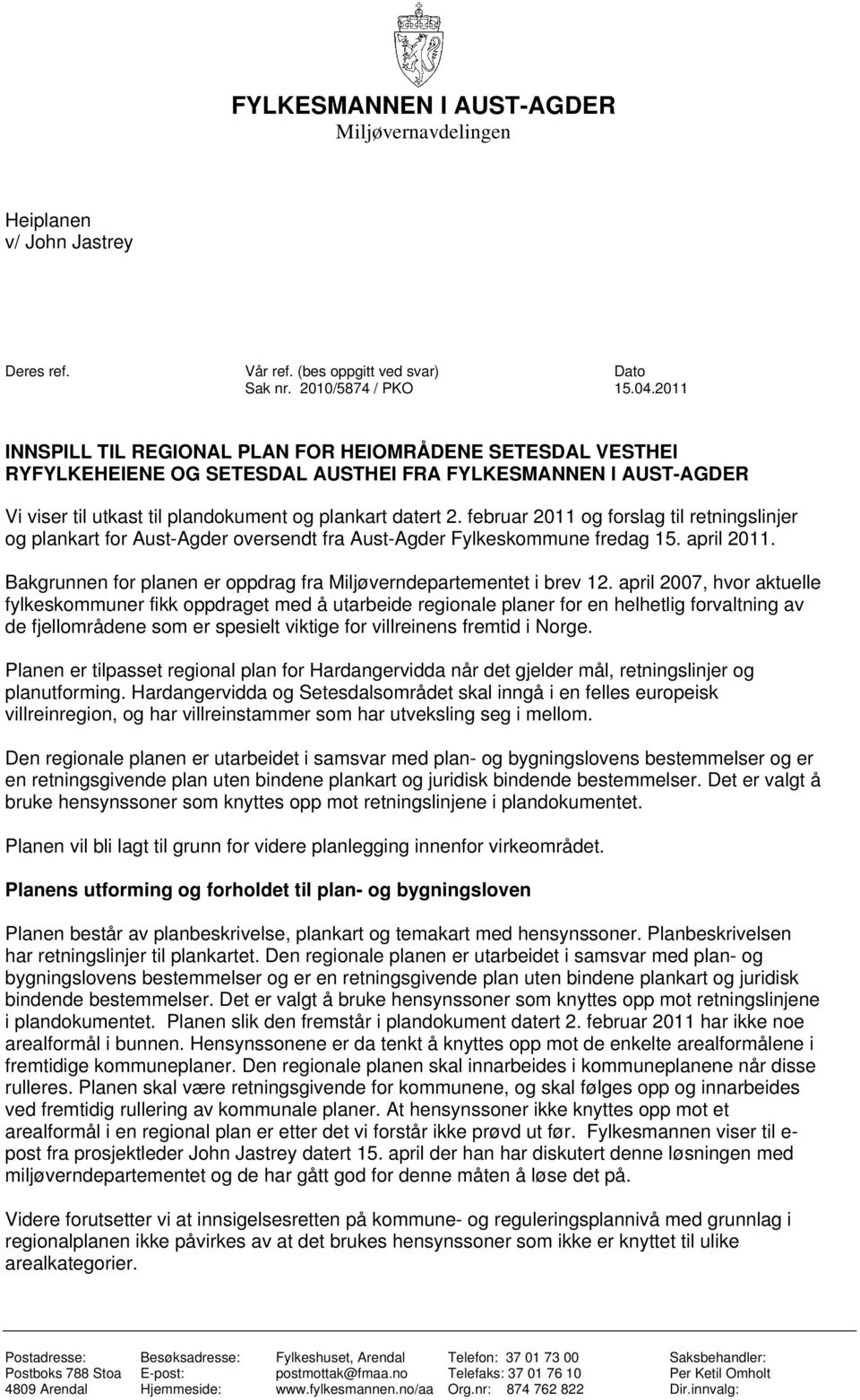 februar 2011 og forslag til retningslinjer og plankart for Aust-Agder oversendt fra Aust-Agder Fylkeskommune fredag 15. april 2011.