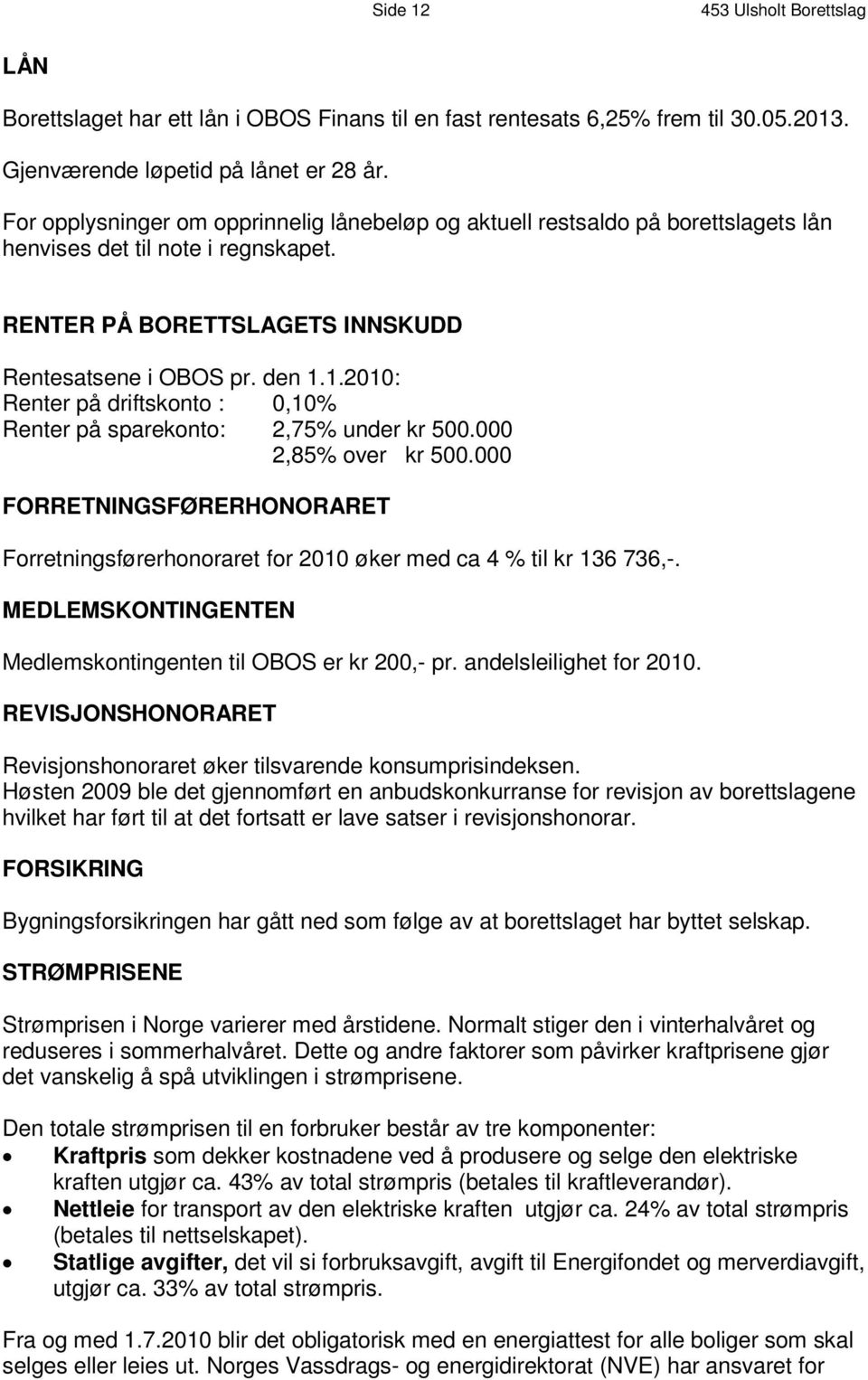 R E N T E R P Å B O R E T T S L A G E T S I N N S K U D D R e n t e s a t s e n e i OB O S p r. d e n 1. 1. 2 0 1 0 : Renter på driftskonto : 0, 10 % Renter på sparekonto : 2, 75 % und e r k r 5 0 0.