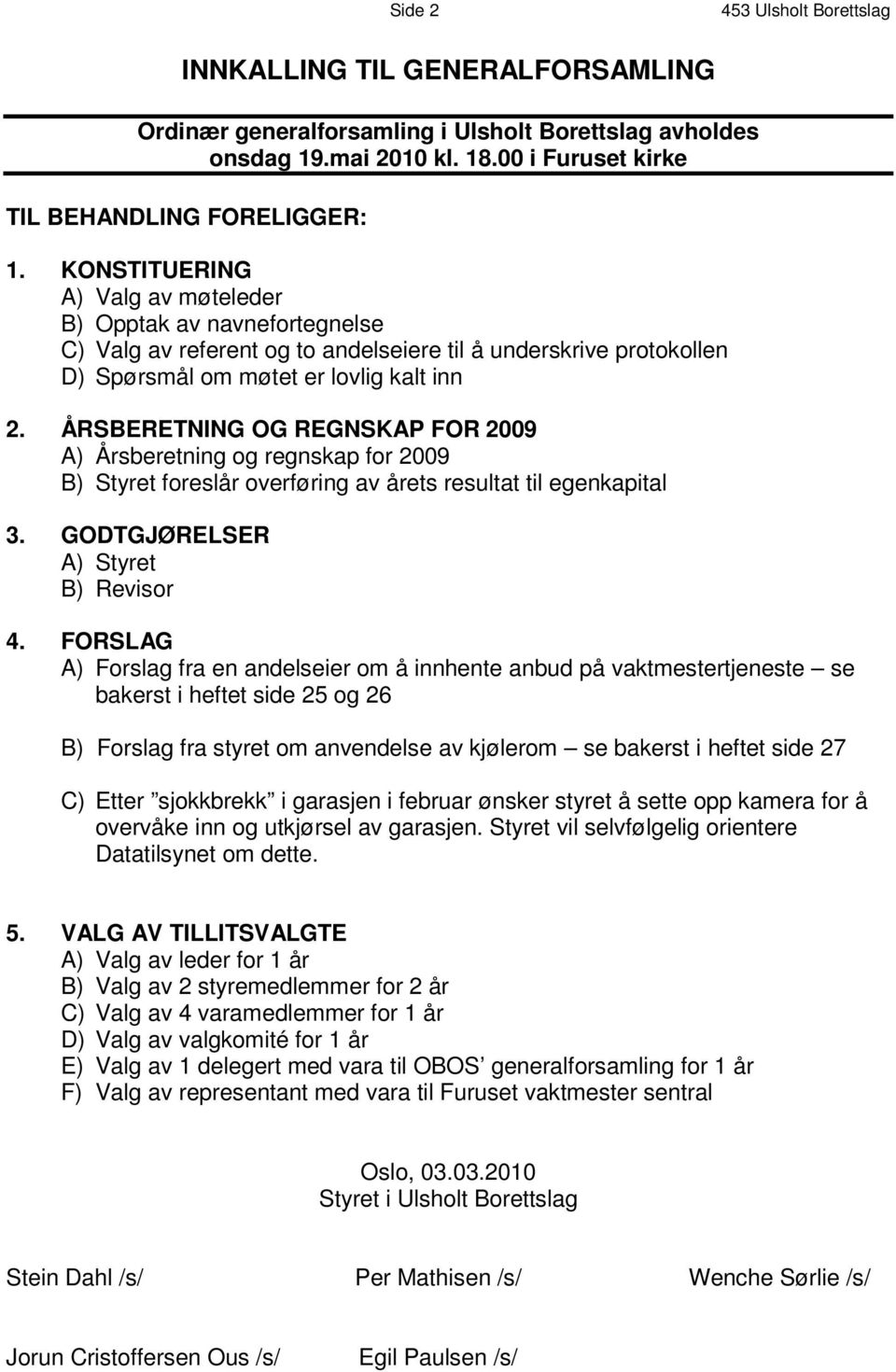 K O N S T I T U E R I N G A ) Valg av møteleder B ) O p p t a k a v n a v n e f o r t e g n e l s e C ) V a l g a v r e f e r e n t o g t o a n d e l s e i e r e t i l å u n d e r s k r i v e p r o t