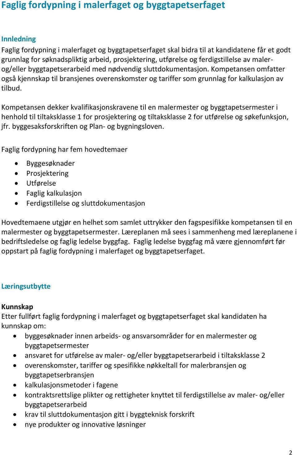 Kompetansen omfatter også kjennskap til bransjenes overenskomster og tariffer som grunnlag for kalkulasjon av tilbud.