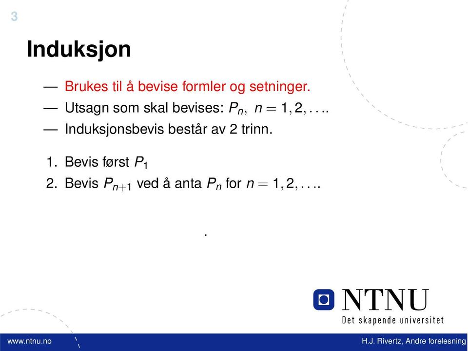 Utsagn som skal bevises: P n, n = 1, 2,.