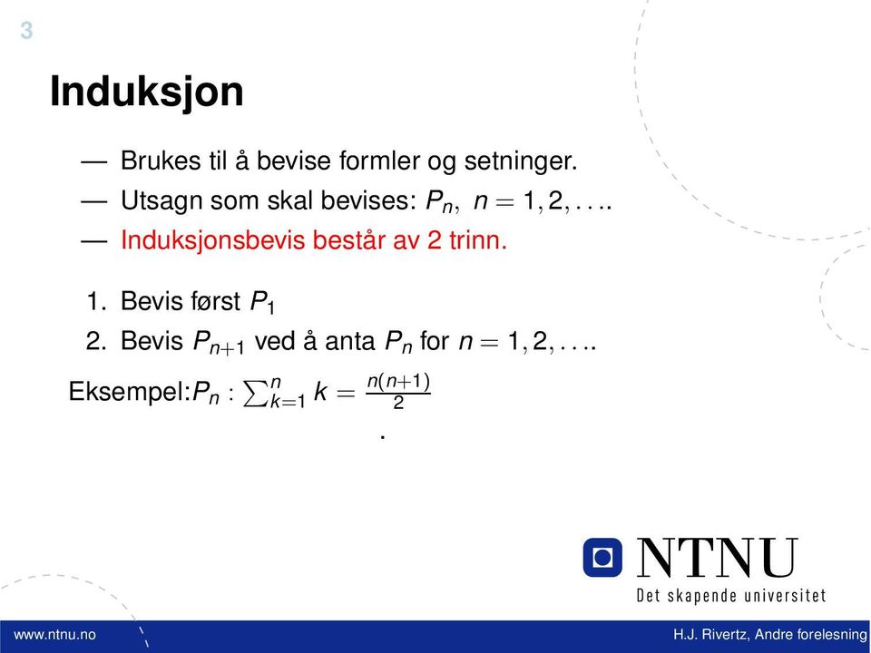 .. Induksjonsbevis består av 2 trinn. 1.