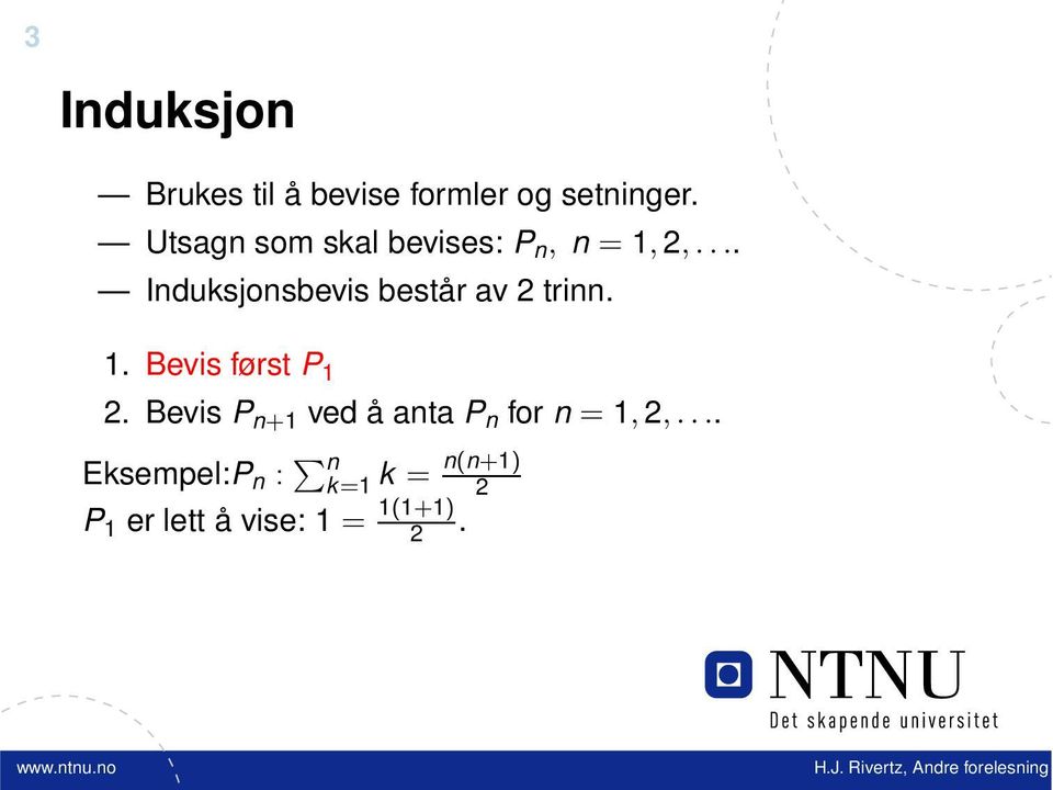 .. Induksjonsbevis består av 2 trinn. 1. Bevis først P 1 2.