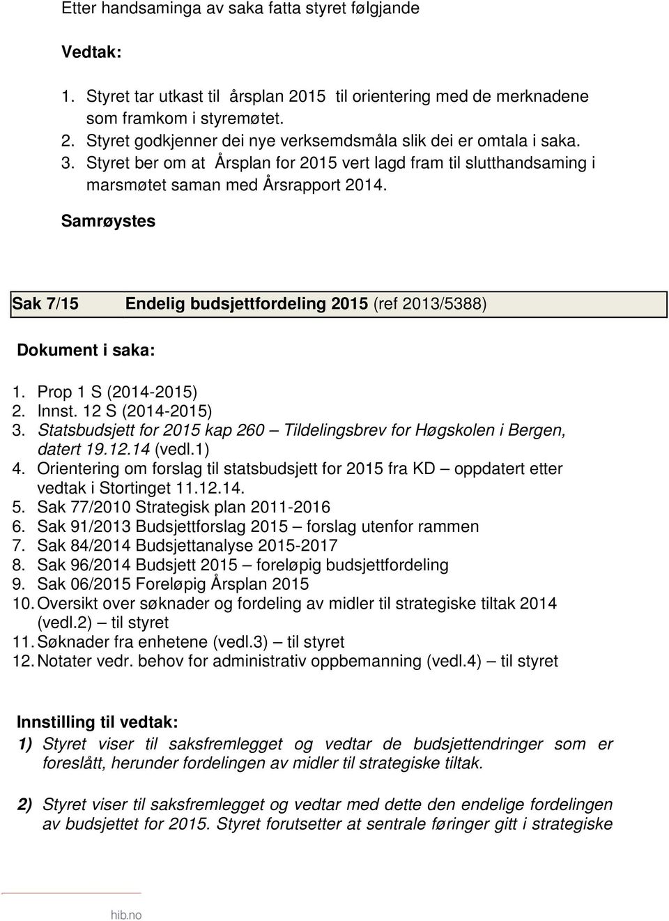 12 S (2014-2015) 3. Statsbudsjett for 2015 kap 260 Tildelingsbrev for Høgskolen i Bergen, datert 19.12.14 (vedl.1) 4.