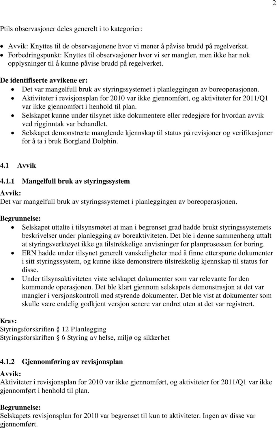 De identifiserte avvikene er: Det var mangelfull bruk av styringssystemet i planleggingen av boreoperasjonen.