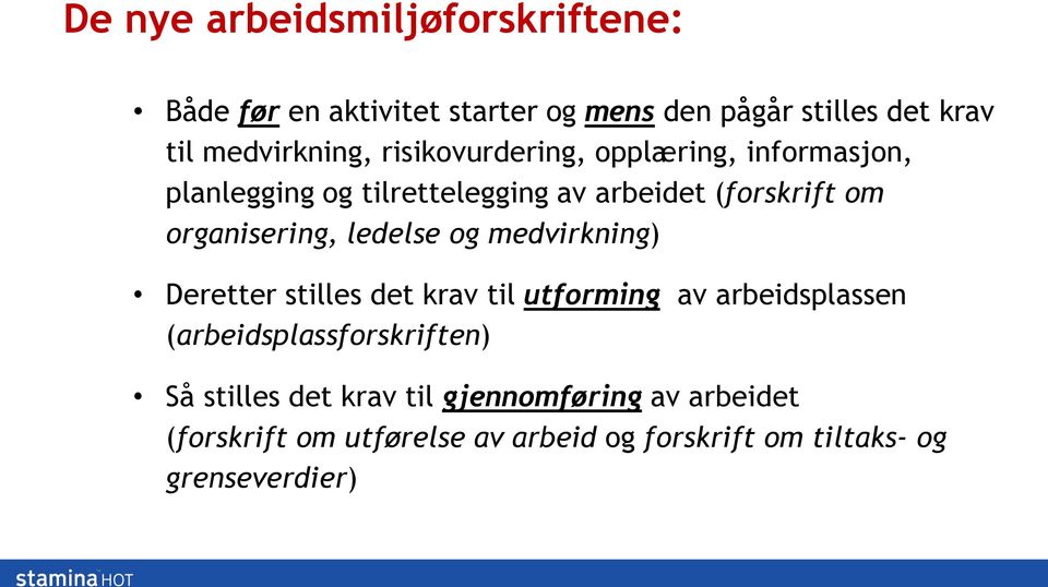 ledelse og medvirkning) Deretter stilles det krav til utforming av arbeidsplassen (arbeidsplassforskriften) Så