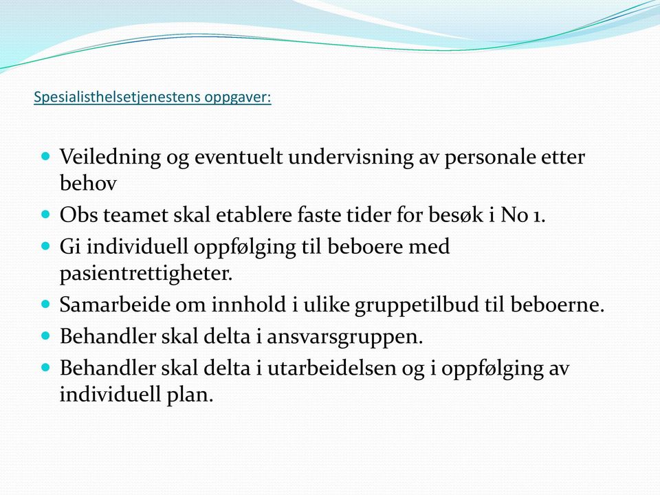 Gi individuell oppfølging til beboere med pasientrettigheter.