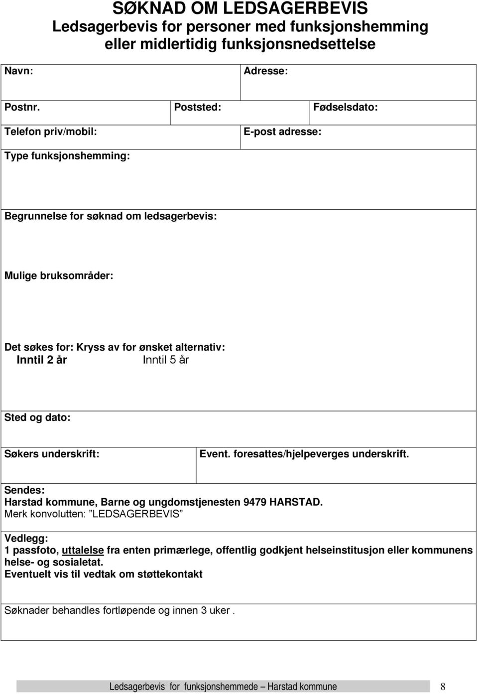 2 år Inntil 5 år Sted og dato: Søkers underskrift: Event. foresattes/hjelpeverges underskrift. Sendes: Harstad kommune, Barne og ungdomstjenesten 9479 HARSTAD.