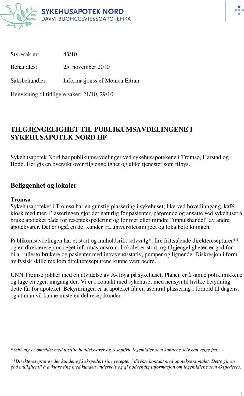 publikumsavdelinger ved sykehusapotekene i Tromsø, Harstad og Bodø. Her gis en oversikt over tilgjengelighet og ulike tjenester som tilbys.