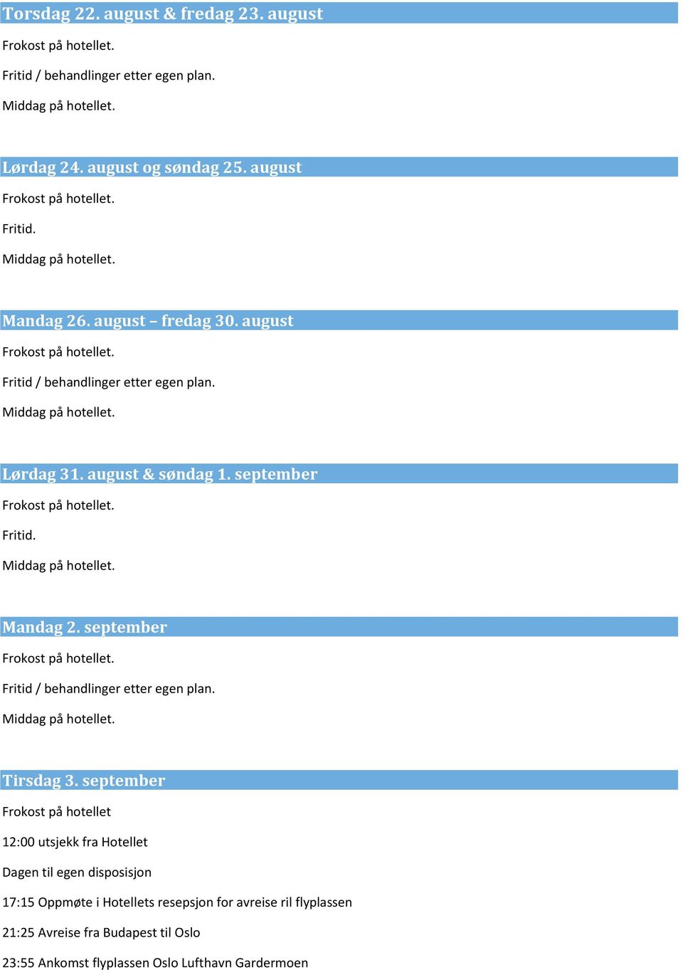 september Fritid / behandlinger etter egen plan. Tirsdag 3.