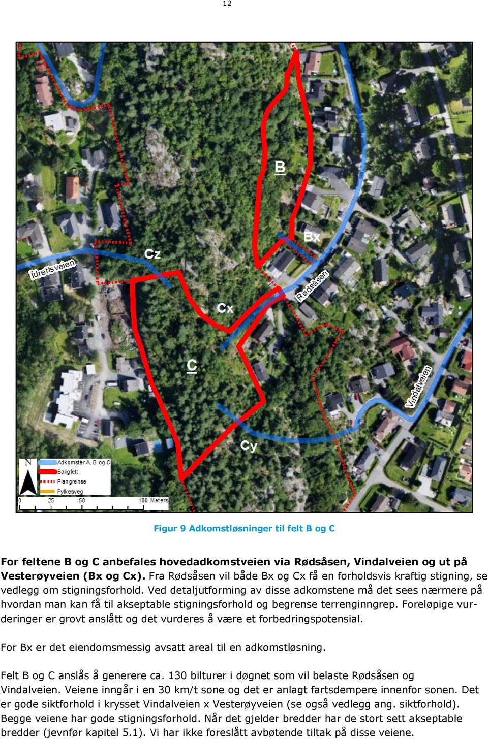 Ved detaljutforming av disse adkomstene må det sees nærmere på hvordan man kan få til akseptable stigningsforhold og begrense terrenginngrep.