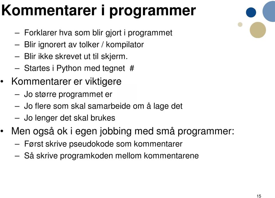 Startes i Python med tegnet # Kommentarer er viktigere Jo større programmet er Jo flere som skal