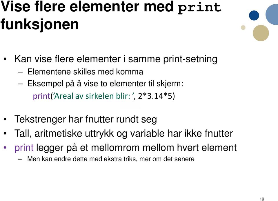 14*5) Tekstrenger har fnutter rundt seg Tall, aritmetiske uttrykk og variable har ikke fnutter print