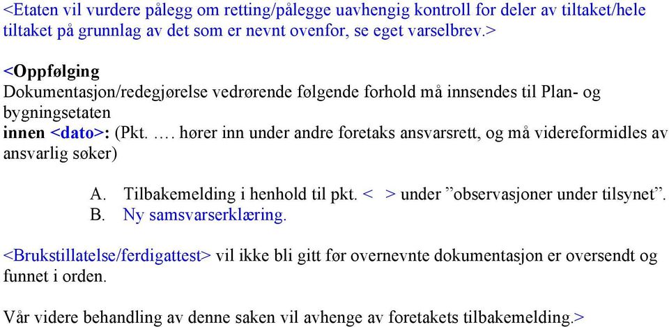 . hører inn under andre foretaks ansvarsrett, og må videreformidles av ansvarlig søker) A. Tilbakemelding i henhold til pkt. < > under observasjoner under tilsynet. B.